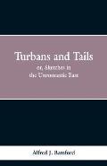 Turbans and Tails: or, Sketches in the Unromantic East