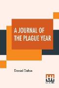 A Journal Of The Plague Year: Being Observations Or Memorials Of The Most Remarkable Occurrences, As Well Public As Private, Which Happened In Londo