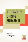 The Tragedy Of King Richard III: With The Landing Of Earl Richmond, And The Battle At Bosworth Field