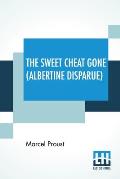 The Sweet Cheat Gone (Albertine Disparue): Translated From The French By C. K. Scott Moncrieff