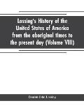 Lossing's history of the United States of America from the aboriginal times to the present day (Volume VIII)