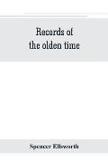 Records of the olden time; or, Fifty years on the prairies. Embracing sketches of the discovery, exploration and settlement of the country, the organi