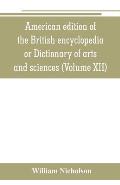 American edition of the British encyclopedia, or Dictionary of arts and sciences: comprising an accurate and popular view of the present improved stat