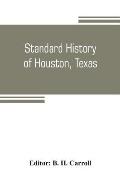 Standard history of Houston, Texas: from a study of the original sources