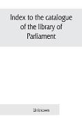 Index to the catalogue of the library of Parliament: Part II. General library 1879