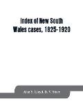 Index of New South Wales cases, 1825-1920: judicially noticed in the judgments of the Supreme Court of N.S.W., the High Court of Australia, or the Jud