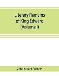 Literary remains of King Edward the Sixth. Edited from his autograph manuscripts, with historical notes and a biographical memoir (Volume I)