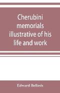 Cherubini: memorials illustrative of his life and work