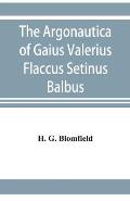 The Argonautica of Gaius Valerius Flaccus Setinus Balbus: Book I. Translated into English prose with introduction and notes