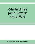 Calendar of state papers, Domestic series 1658-9; Preserved in the State Paper Department of Her Majesty's Public Record Office