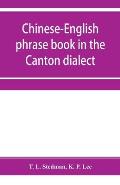 Chinese-English phrase book in the Canton dialect, or, Dialogues on ordinary and familiar subjects for the use of Chinese resident in America and of A