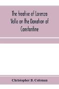 The treatise of Lorenzo Valla on the Donation of Constantine, text and translation into English