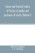 Concise and practical treatise of the law of vendors and purchasers of estates (Volume I)