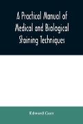 A practical manual of medical and biological staining techniques