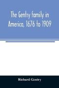 The Gentry family in America, 1676 to 1909: including notes on the following families related to the Gentrys: Claiborne, Harris, Hawkins, Robinson, Sm