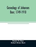 Genealogy of Johannes Baer, 1749-1910