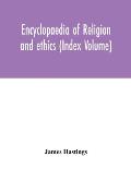 Encyclopaedia of religion and ethics (Index Volume)