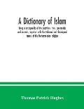 A Dictionary of Islam; being a cyclopaedia of the doctrines, rites, ceremonies and customs, together with the technical and theological terms, of the