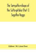 The Samyutta-nikaya of the Sutta-pitaka (Part I) Sagatha-Vagga