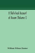 A statistical account of Assam (Volume I)