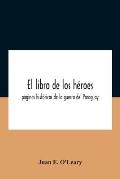 El Libro De Los H?roes; P?ginas Hist?ricas De La Guerra Del Paraguay