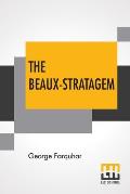 The Beaux-Stratagem: A Comedy, In Five Acts As Performed At The Theatres Royal, Drury Lane And Covent Garden. With Remarks By Mrs. Inchbald