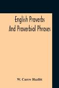 English Proverbs And Proverbial Phrases Collected From The Most Authentic Sources Alphabetically Arranged And Annotated