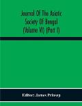 Journal Of The Asiatic Society Of Bengal (Volume Vi) (Part I)