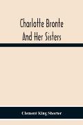 Charlotte Brontë And Her Sisters