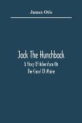 Jack The Hunchback; A Story Of Adventure On The Coast Of Maine