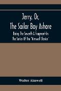 Jerry, Or, The Sailor Boy Ashore; Being The Seventh-A Fragment-In The Series Of The Aimwell Stories