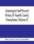 Genealogical And Personal History Of Fayette County, Pennsylvania (Volume II)