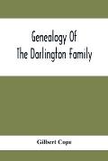 Genealogy Of The Darlington Family: A Record Of The Descendants Of Abraham Darlington Of Birmingham, Chester Co., Penna., And Of Some Other Families O