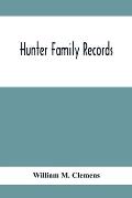 Hunter Family Records: An Account Of The First American Settlers And Colonial Families Of The Name Of Hunter, And Other Genealogical And Hist