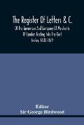 The Register Of Letters &C. Of The Governour And Company Of Merchants Of London Trading Into The East Indies, 1600-1619