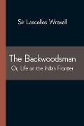 The Backwoodsman; Or, Life on the Indian Frontier