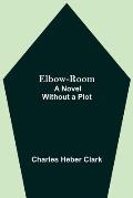 Elbow-Room; A Novel Without a Plot