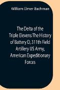 The Delta Of The Triple Elevens The History Of Battery D, 311Th Field Artillery Us Army, American Expeditionary Forces