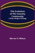 The Evolution of the Country Community; A Study in Religious Sociology