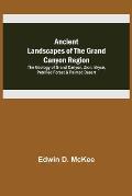 Ancient Landscapes of the Grand Canyon Region; The Geology of Grand Canyon, Zion, Bryce, Petrified Forest & Painted Desert