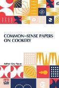 Common-Sense Papers On Cookery