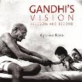 Gandhi's Vision: Freedom and Beyond