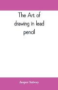 The art of drawing in lead pencil