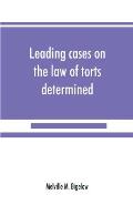 Leading cases on the law of torts determined by the courts of America and England: with notes