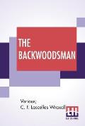The Backwoodsman: Or, Life On The Indian Frontier Edited By Sir C. F. Lascelles Wraxall