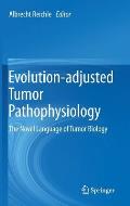 Evolution-Adjusted Tumor Pathophysiology:: The Novel Language of Tumor Biology