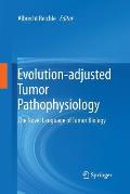 Evolution-Adjusted Tumor Pathophysiology:: The Novel Language of Tumor Biology