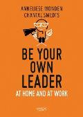 Be Your Own Leader: At Home and at Work