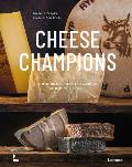 Cheese Champions: The World's Cr?me de la Cr?me of Raw Milk Cheese