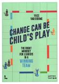 Change Can Be Child's Play: The Right Mindset for Leaders in a Winning Team